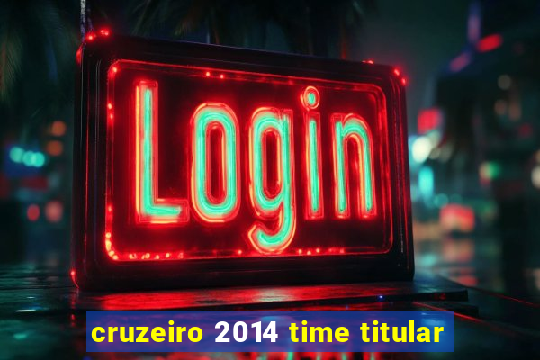 cruzeiro 2014 time titular